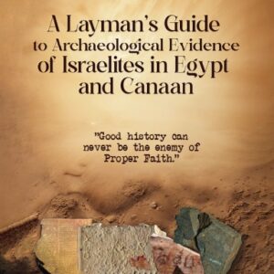 A Layman's Guide to Archaeological Evidence of Israelites in Egypt and Canaan Paperback